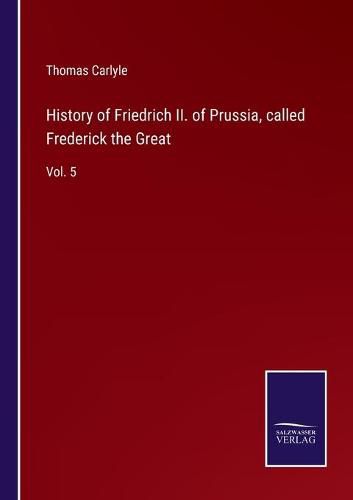 History of Friedrich II. of Prussia, called Frederick the Great: Vol. 5