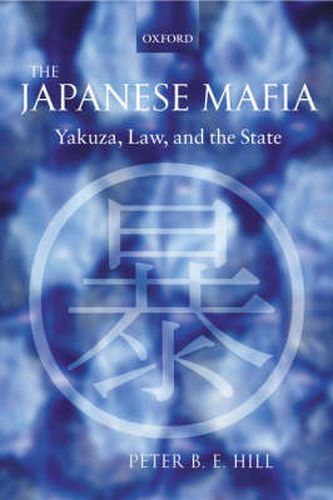 Cover image for The Japanese Mafia: Yakuza, Law and the State