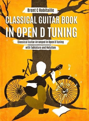 Cover image for Classical Guitar Book in Open D Tuning: 45 Classical Guitar Arrangements in DADF#AD Tuning with Tablature and Notes