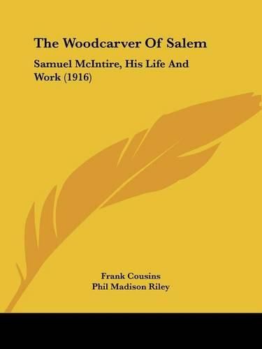 Cover image for The Woodcarver of Salem: Samuel McIntire, His Life and Work (1916)