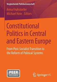 Cover image for Constitutional Politics in Central and Eastern Europe: From Post-Socialist Transition to the Reform of Political Systems