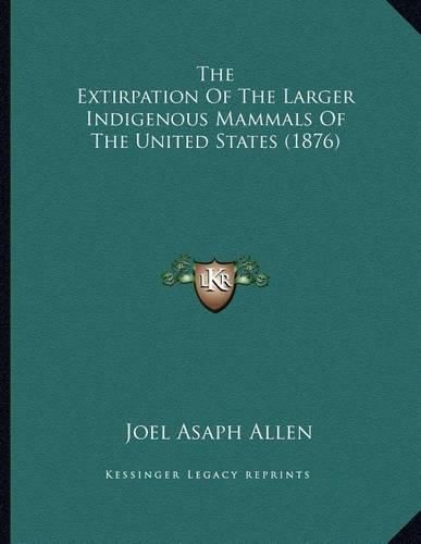 The Extirpation of the Larger Indigenous Mammals of the United States (1876)