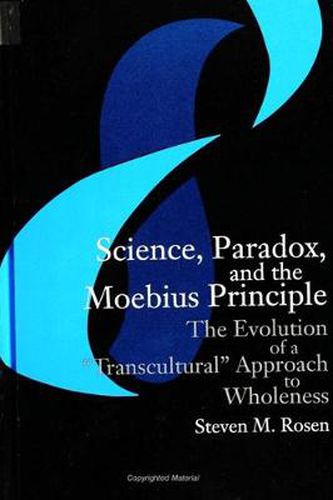 Science, Paradox, and the Moebius Principle: The Evolution of a  Transcultural  Approach to Wholeness