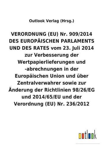 Verordnung (Eu) Nr. 909/2014 Des Europaischen Parlaments Und Des Rates Vom 23. Juli 2014 Zur Verbesserung Der Wertpapierlieferungen Und -Abrechnungen in Der Europaischen Union Und UEber Zentralverwahrer Sowie Zur AEnderung Der Richtlinien 98/26/Eg Und 2014