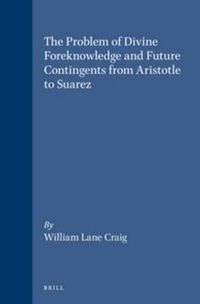 Cover image for The Problem of Divine Foreknowledge and Future Contingents from Aristotle to Suarez