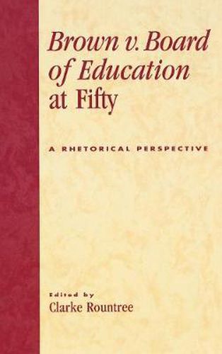 Brown v. Board of Education at Fifty: A Rhetorical Retrospective