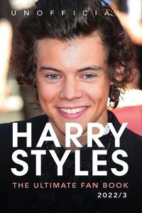 Cover image for Harry Styles The Ultimate Fan Book: 100+ Harry Styles Facts, Photos, Quizzes & More