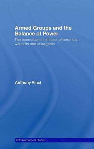 Cover image for Armed Groups and the Balance of Power: The International Relations of Terrorists, Warlords and Insurgents