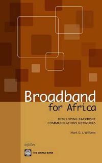 Cover image for Broadband for Africa: Developing Backbone Communications Networks