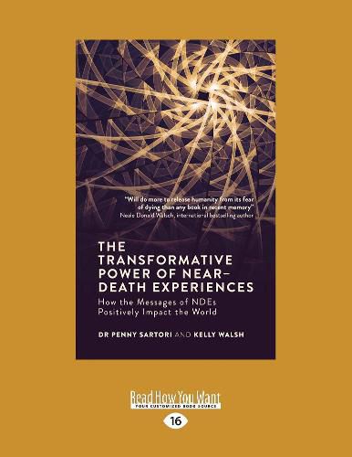 The Transformative Powers of Near Death Experiences: How the Messages of NDEs Positively Impact the World