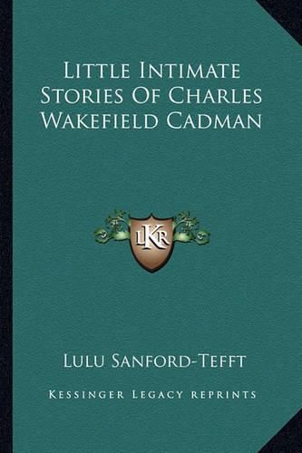 Little Intimate Stories of Charles Wakefield Cadman