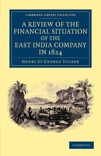 Cover image for A Review of the Financial Situation of the East India Company in 1824