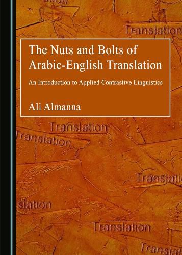 Cover image for The Nuts and Bolts of Arabic-English Translation: An Introduction to Applied Contrastive Linguistics