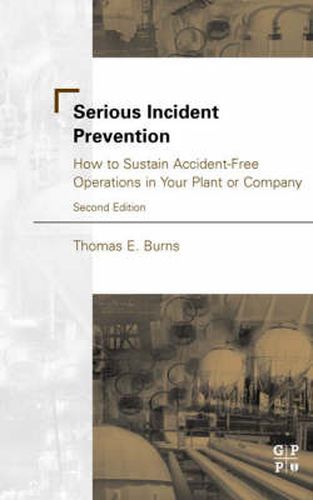 Serious Incident Prevention: How to Sustain Accident-Free Operations in Your Plant or Company