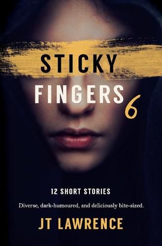 Cover image for Sticky Fingers 6: 12 More Deliciously Twisted Short Stories