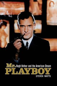 Cover image for Mr. Playboy: Hugh Hefner and the American Dream