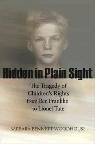 Cover image for Hidden in Plain Sight: The Tragedy of Children's Rights from Ben Franklin to Lionel Tate