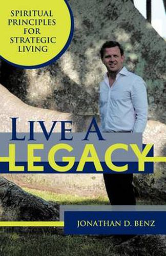 Cover image for Live a Legacy: Spiritual Principles for Strategic Living