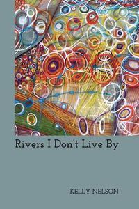 Cover image for Rivers I Don't Live By