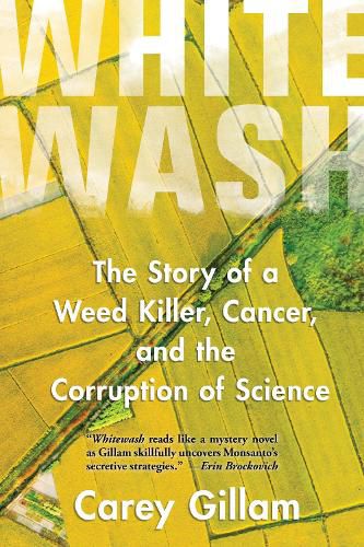 Cover image for Whitewash: The Story of a Weed Killer, Cancer, and the Corruption of Science