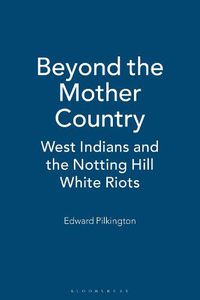 Cover image for Beyond the Mother Country: West Indians and the Notting Hill White Riots