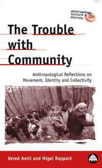 Cover image for The Trouble with Community: Anthropological Reflections on Movement, Identity and Collectivity