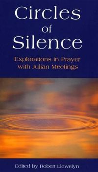 Cover image for Circles of Silence: Explorations in Prayer with Julian Meetings