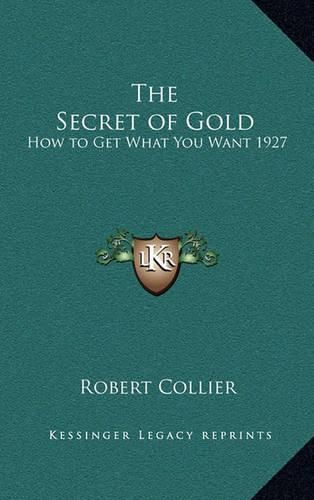 The Secret of Gold: How to Get What You Want 1927