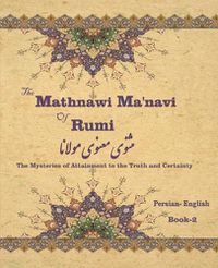 Cover image for The Mathnawi Ma&#712;navi of Rumi, Book-2: The Mysteries of Attainment to the Truth and Certainty