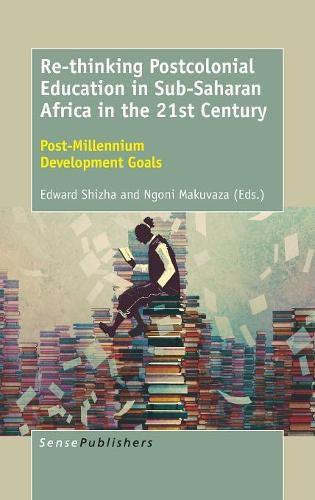 Cover image for Re-thinking Postcolonial Education in Sub-Saharan Africa in the 21st Century: Post-Millennium Development Goals