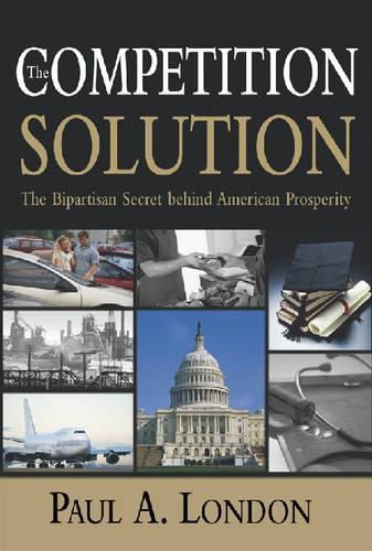 Cover image for The Competition Solution: The Bipartisan Secret Behind American Prosperity