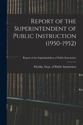 Cover image for Report of the Superintendent of Public Instruction (1950-1952)