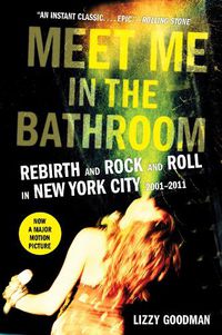 Cover image for Meet Me in the Bathroom: Rebirth and Rock and Roll in New York City 2001-2011