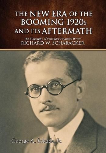 Cover image for The New Era of The Booming 1920s And Its Aftermath: The Biography of Visionary Financial Writer Richard W. Schabacker