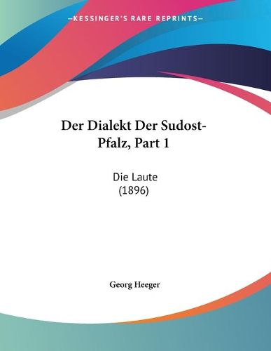 Cover image for Der Dialekt Der Sudost-Pfalz, Part 1: Die Laute (1896)