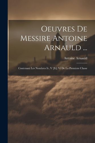 Cover image for Oeuvres De Messire Antoine Arnauld ...
