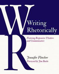 Cover image for Writing Rhetorically: Fostering Responsive Thinkers and Communicators