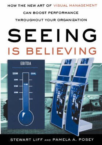 Cover image for Seeing Is Believing: How the New Art of Visual Management Can Boost Performance Throughout Your Organization