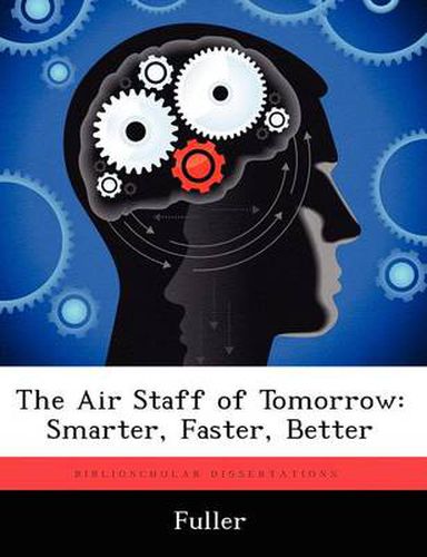 Cover image for The Air Staff of Tomorrow: Smarter, Faster, Better