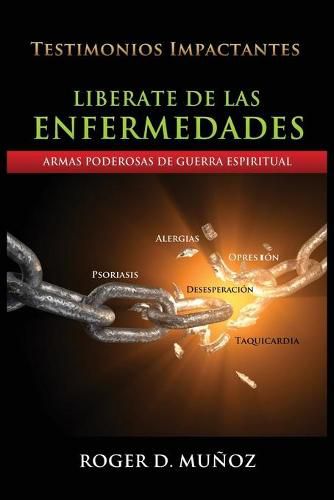 Cover image for Liberate De Las Enfermedades: Armas Poderosas de Guerra Espiritual