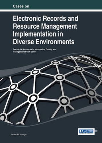 Cover image for Cases on Electronic Records and Resource Management Implementation in Diverse Environments