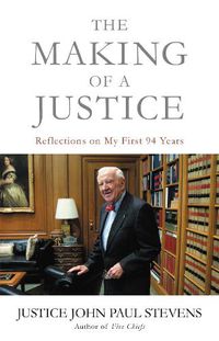 Cover image for The Making of a Justice: Reflections on My First 94 Years