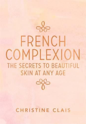 French Complexion: The Secrets to Beautiful Skin at any Age