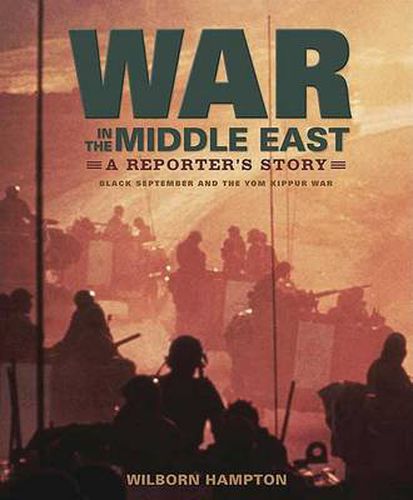 Cover image for War in the Middle East: A Reporter's Story: Black September and the Yom Kippur War