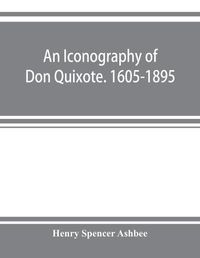 Cover image for An iconography of Don Quixote. 1605-1895