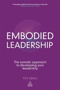 Cover image for Embodied Leadership: The Somatic Approach to Developing Your Leadership