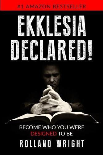 Cover image for Ekklesia Declared!: Become Who You Were Designed to Be