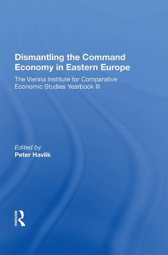 Dismantling the Command Economy in Eastern Europe: The Vienna Institute for Comparative Economic Studies Yearbook III