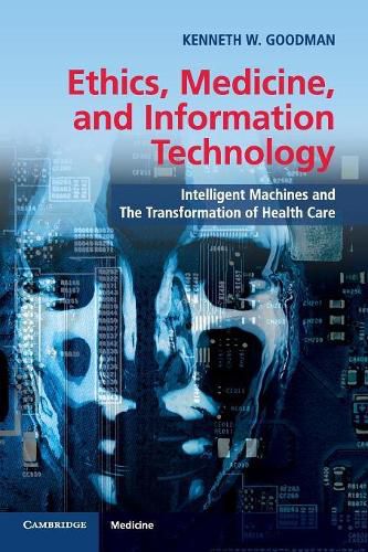 Cover image for Ethics, Medicine, and Information Technology: Intelligent Machines and the Transformation of Health Care