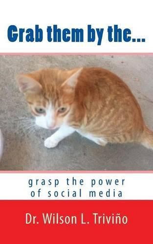 Cover image for Grab them by the...: grasp the power of social media